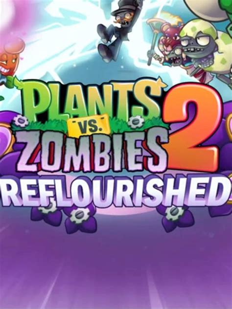 Plants vs. Zombies 2: Reflourished .